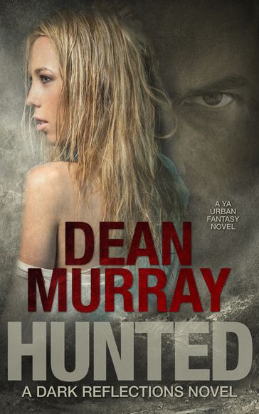 Hunted: A YA Urban Fantasy Novel (Volume 2 of the Dark Reflections Books) - Dean Murray
