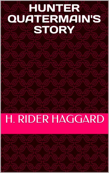 Hunter Quatermain's Story - H. Rider Haggard