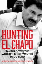 Hunting El Chapo: Taking down the world s most-wanted drug-lord