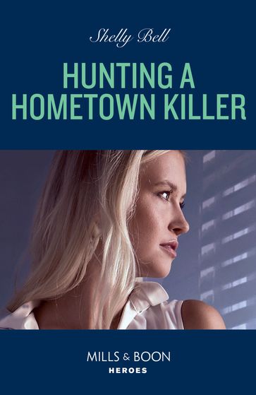 Hunting A Hometown Killer (Shield of Honor, Book 1) (Mills & Boon Heroes) - Shelly Bell