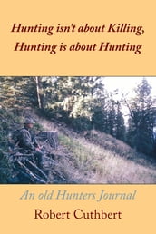 Hunting Isn T About Killing, Hunting Is About Hunting