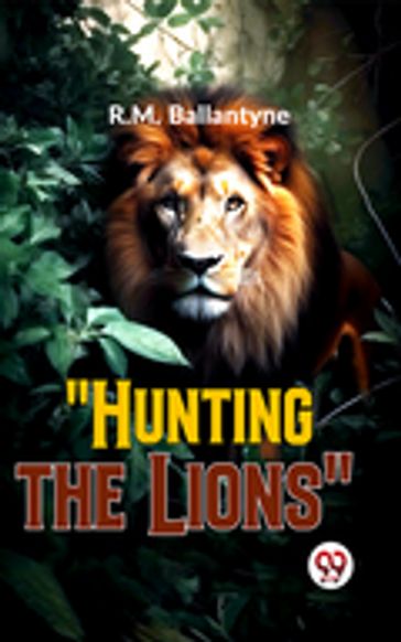 "Hunting The Lions" - R.M. Ballantyne