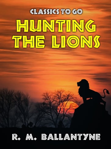 Hunting the Lions - R. M. Ballantyne
