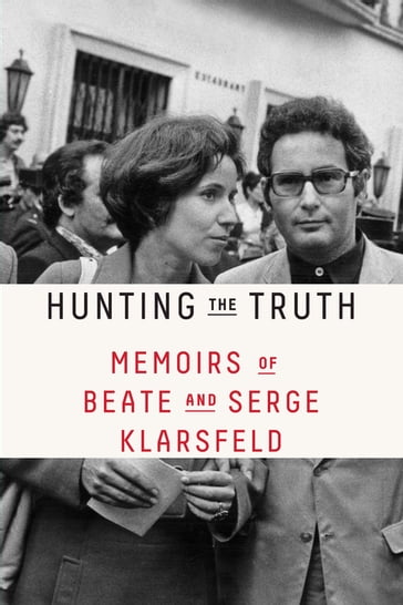 Hunting the Truth - Beate Klarsfeld - Serge Klarsfeld