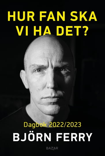 Hur fan ska vi ha det? : Dagbok 2022/2023 - Bjorn Ferry - Par Wickholm