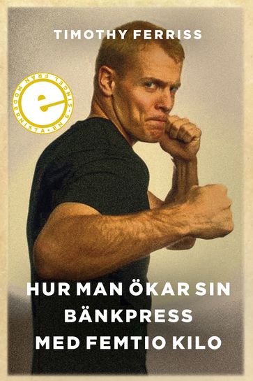 Hur man ökar sin bänkpress med femtio kilo - Timothy Ferriss