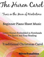 Huron Carol Twas in the Moon of Wintertime Beginner Piano Sheet Music