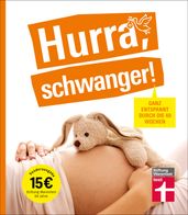 Hurra, schwanger!  Die perfekte Begleitung durch die Schwangerschaft, guter Überblick über die wichtigsten Fragen, anschaulich erklärt dank Doppelseiten-Prinzip