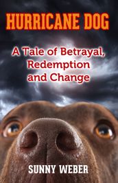 Hurricane Dog: A Tale of Betrayal, Redemption and Change