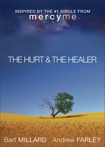 Hurt & The Healer, The - Andrew Farley - Bart Millard