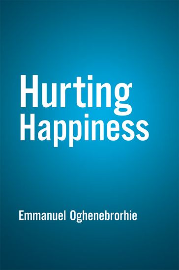 Hurting Happiness - Emmanuel Oghenebrorhie
