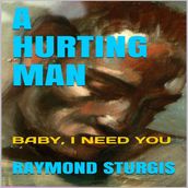A Hurting Man ( Baby I Need You )