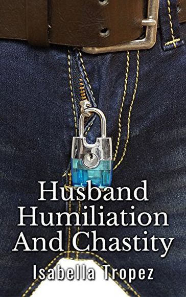 Husband Humiliation And Chastity - Isabella Tropez
