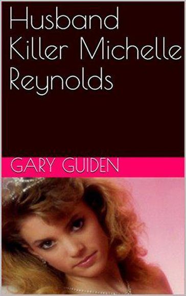Husband Killer Michelle Reynolds - Gary Guiden