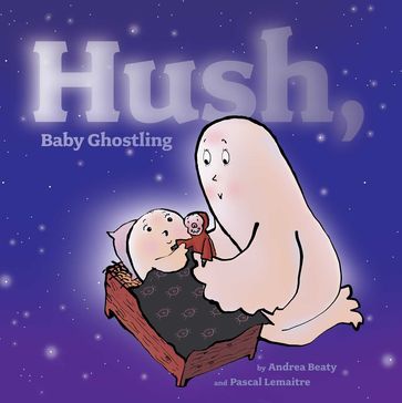 Hush, Baby Ghostling - Andrea Beaty