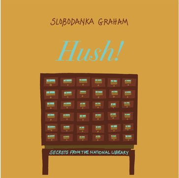 Hush! Secrets of the National Library - Slobodanka Graham