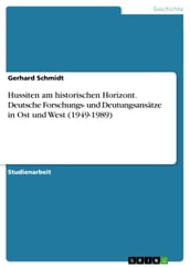 Hussiten am historischen Horizont. Deutsche Forschungs- und Deutungsansätze in Ost und West (1949-1989)