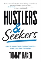 Hustlers and Seekers: How to Crush It and Find FulfillmentWithout Losing Your Mind