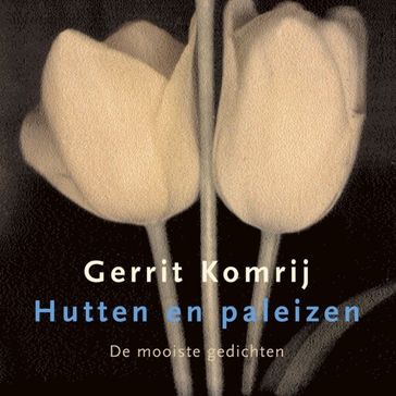 Hutten en paleizen - Gerrit Komrij