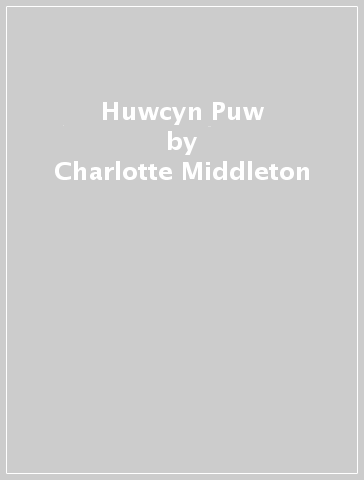 Huwcyn Puw - Charlotte Middleton