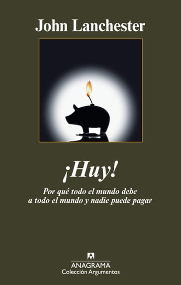 ¡Huy! Por qué todo el mundo debe a todo el mundo y nadie puede pagar - John Lanchester