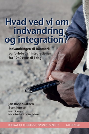 Hvad ved vi om indvandring og integration? - Jan Rose Skaksen - Bent Jensen - Rockwool Fondens Forskningsenhed