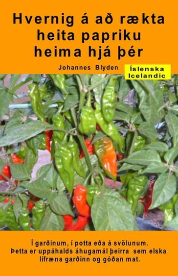 Hvernig á að rækta heita papriku heima hjá þér. Í garðinum, í potta eða á svölunum - Johannes Blyden