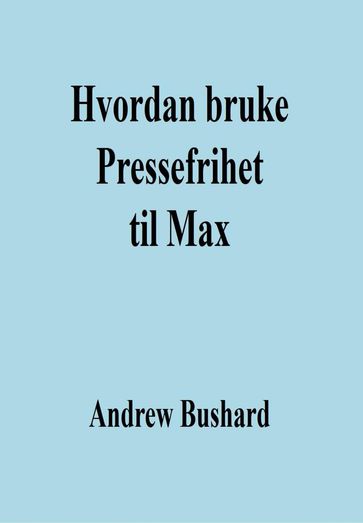 Hvordan bruke Pressefrihet til Max - Andrew Bushard