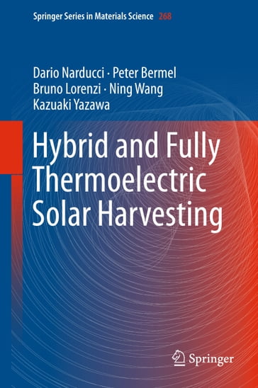 Hybrid and Fully Thermoelectric Solar Harvesting - Dario Narducci - Peter Bermel - Bruno Lorenzi - Ning Wang - Kazuaki Yazawa