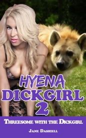 Hyena Dickgirl 2: Threesome with the Dickgirl (Shemale Threesome Erotica)