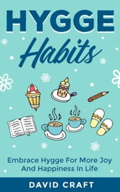 Hygge Habits: Embrace Hygge For More Joy And Happiness In Life