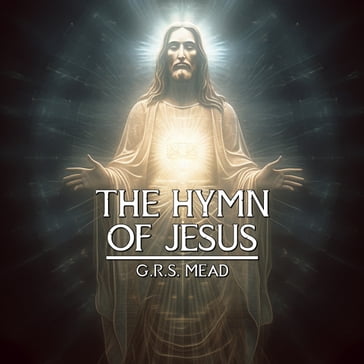 Hymn Of Jesus, The - G.R.S. Mead