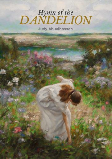 Hymn of the Dandelion - Judy Abualhassan