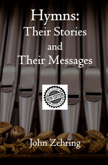 Hymns: Their Stories and Their Messages New Edition - John Zehring