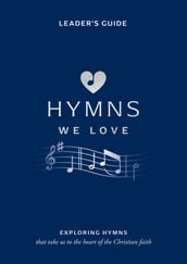 Hymns We Love Leader s Guide