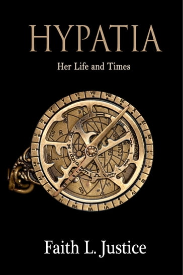 Hypatia: Her Life and Times - Faith L. Justice
