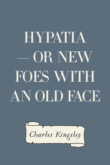 Hypatia  or New Foes with an Old Face - Charles Kingsley