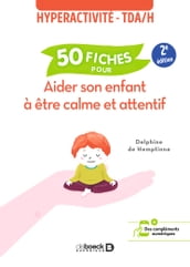 Hyperactivité - TDAH : 50 fiches pour aider son enfant à être calme et attentif