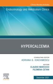 Hypercalcemia, An Issue of Endocrinology and Metabolism Clinics of North America,E-Book