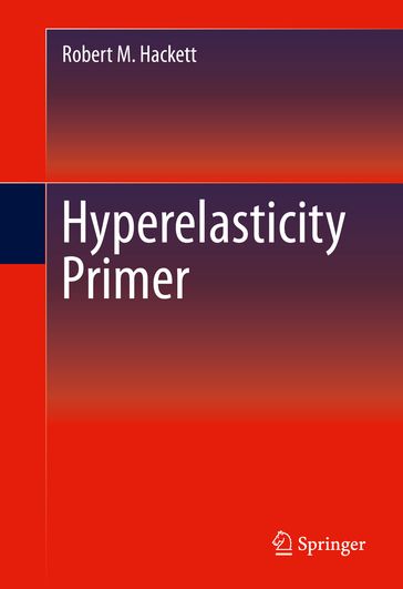 Hyperelasticity Primer - Robert M. Hackett