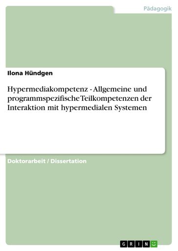 Hypermediakompetenz - Allgemeine und programmspezifische Teilkompetenzen der Interaktion mit hypermedialen Systemen - Ilona Hundgen