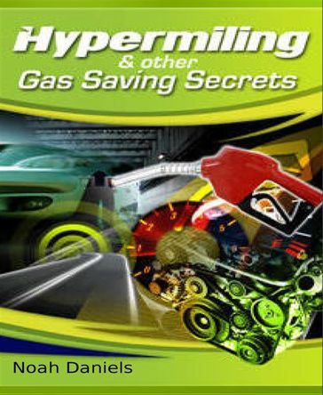 Hypermiling & Other Gas Saving Secrets - Noah Daniels