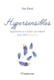 Hypersensibles - Apprendre à s aimer soi-même pour être heureux