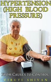 Hypertension (High Blood Pressure) - From Causes to Control