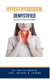 Hyperthyroidism Demystified: Doctor s Secret Guide