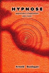 Hypnose: Apprendre à Hypnotiser Pas à Pas
