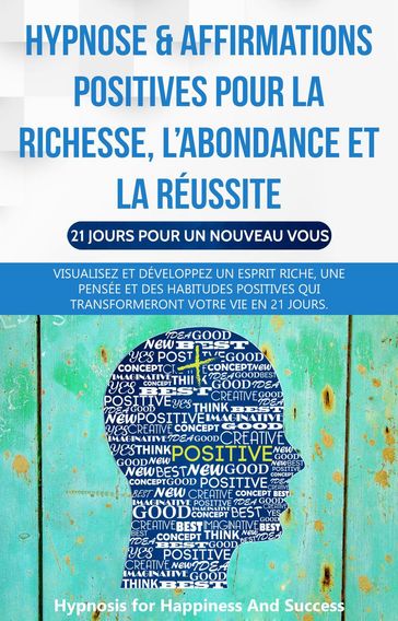 Hypnose & affirmations positives pour la richesse, l'abondance et la réussite (21 jours pour un nouveau vous) - Hypnosis for Happiness and Success