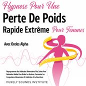 Hypnose pour une Perte de Poids Rapide Extrême pour Femmes avec Ondes Alpha : Reprogrammez des Habitudes Alimentaires Plus Saines avec Relaxation Guidée pour Brûler les Graisses, Surmonter les Compulsions Alimentaires et l Addiction à la Nourriture