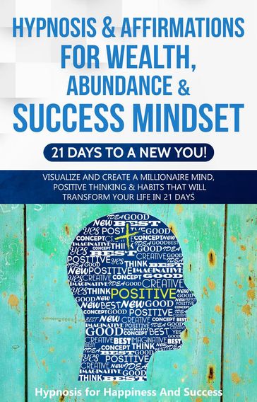 Hypnosis & Affirmations for Wealth, Abundance & Success Mindset (21 days to a New You) - Hypnosis for Happiness and Success
