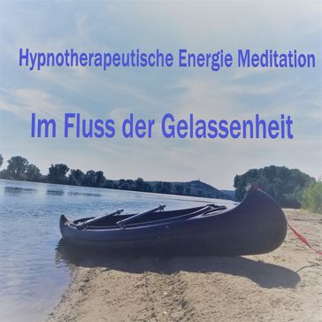 Hypnotherapeutische Energie Meditation - Im Fluss der Gelassenheit - Florian Henning - Johannes Gohring